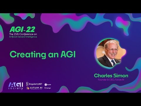 AGI-22 | Charles Simon - Creating an AGI