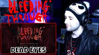 BLEEDING THROUGH - DEAD EYES (REACTION)
