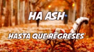 Hasta que Regreses - Ha Ash (lyrics)