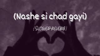 Nashe si chad gayi -{slowed&amp; reverb} -(Arijit Singh)