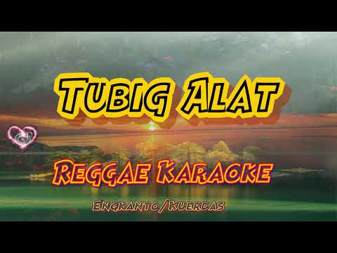 Tubig Alat - Engkanto/kuerdas Reggae (karaoke version)