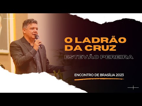 O LADRÃO DA CRUZ -  PR.ESTEVÃO