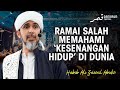Dunia Ini Adalah Permainan Dan Hiburan Ramai Tertipu Dengan Keindahannya Habib Ali Zaenal Abidin