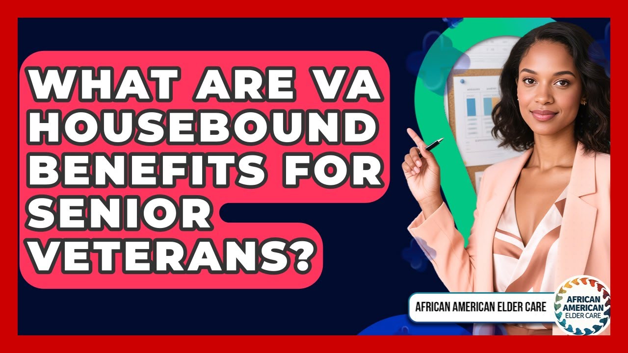 What Are VA Housebound Benefits For Senior Veterans? - African American Elder Care