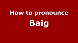 How to pronounce Baig