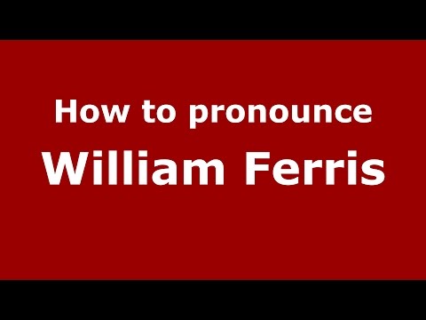 How to pronounce William Ferris (American English/US) - PronounceNames.com