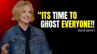 ITS TIME TO GHOST EVERYONE | Brene Brown Best Motivational Speech