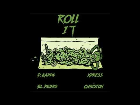 P.Kappa x El Pedro x Xpress - Roll it (Prod by Christon)