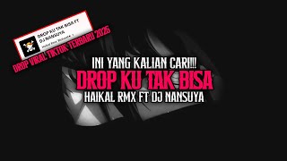 Download lagu DJ DROP KU TAK BISA [ BY Haikal RMX FT DJ NANSUYA ] MENGKANE VIRAL TIKTOK TERBARU 2025 mp3