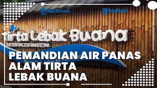 Pemandian Air Panas Alam Tirta Lebak Buana Kawasan Gunung Luhur Cocok untuk Berendam dan Terapi