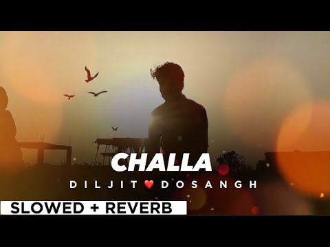 CHALLA By DILJIT DOSANJH & GURDAAS MAAN 💖 (slowed + reverb)🎧😊 | Punjabi Song ✌️🥰