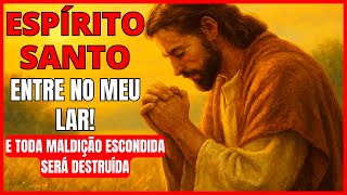 ESPÍRITO SANTO, ENTRE NO MEU LAR E QUEBRE TODA MALDIÇÃO ESCONDIDA! - ORAÇÃO PODEROSA