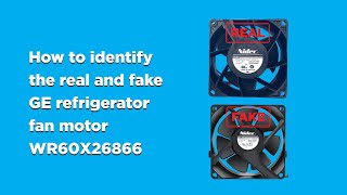 How to Identify the Real and Fake GE Refrigerator Fan Motor WR60X26866 V80E14MS2A3-57A611