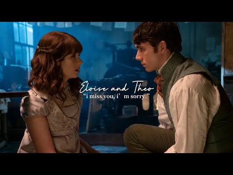 Eloise and Theo || “i miss you, i’m sorry.”