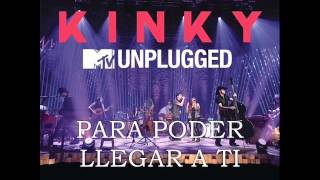 3. KINKY UNPLUGGED - PARA PODER LLEGAR A TI