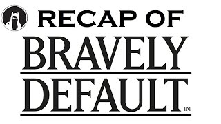 What happened in Bravely Default? (RECAPitation)