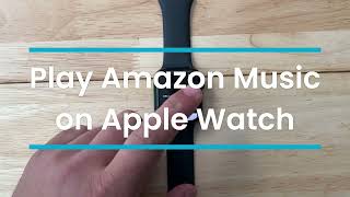 Play Amazon Music on Apple Watch (without iPhone)