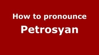 How to pronounce Petrosyan