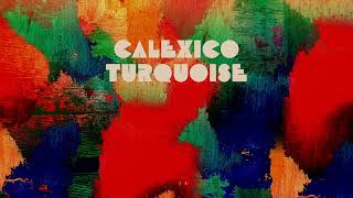 Calexico - &quot;Turquoise&quot; (Full Album Stream)