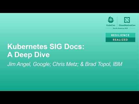 Kubernetes SIG Docs: A Deep Dive - Jim Angel, Google; Chris Metz, Independent; Brad Topol, IBM