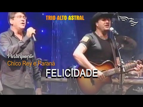 Felicidade - TRIO ALTO ASTRAL com Part. Chico Rey e Paraná