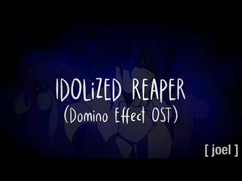 Domino Effect: IDOLiZED REAPER (Joel's Original's)
