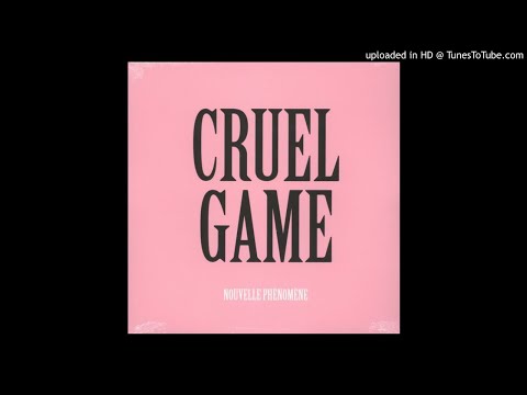 Nouvelle Phénomène - Cruel Game