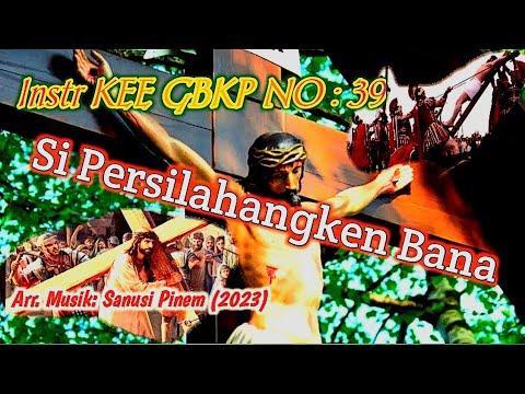 @ Instr KEE GBKP NO: 39 || SI PERSILAHANGKEN  BANA || Tema : Pengapul || 2023 ||