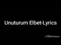 Unuturum Elbet-Lyrics