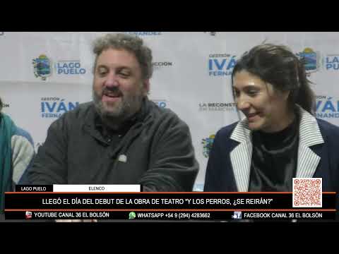 LAGO PUELO: LLEGÓ EL DÍA DEL DEBUT DE LA OBRA DE TEATRO “Y LOS PERROS, ¿SE REIRÁN?” - ELENCO