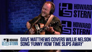 Dave Matthews Covers Willie Nelson’s “Funny How Time Slips Away” Live on the Stern Show