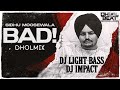 Bad Dholmix | Sidhu Moosewala | Light Bass11 | DJ Impact | Latest Punjabi Songs 2020