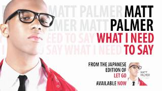 Matt Palmer - What I Need To Say (Let Go Bonus Track)