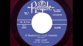 Hugh Ashley - If Teardrops Were Pennies - Royale 45398
