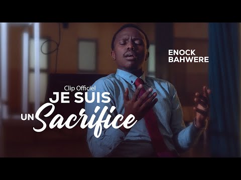 JE SUIS UN SACRIFICE - ENOCK BAHWERE (Clip Officiel)