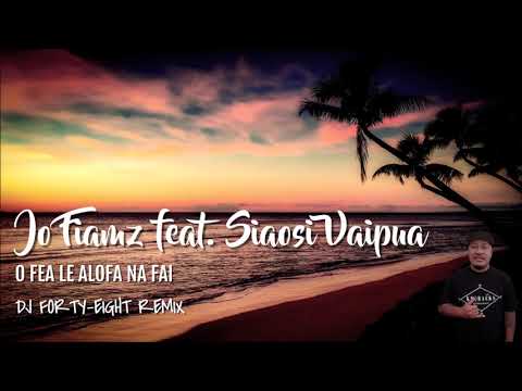 Jo Fiamz ft Siaosi Vaipua - O FEA LE ALOFA NA FAI (DJ Forty-Eight Remix 2021)