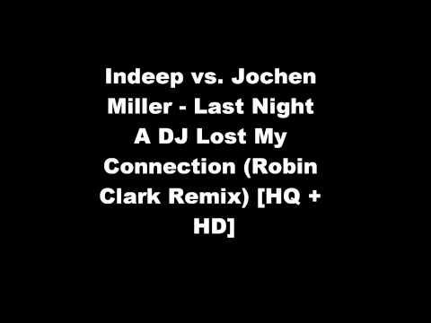Indeep vs. Jochen Miller - Last Night A DJ Lost My Connection (Robin Clark Remix)
