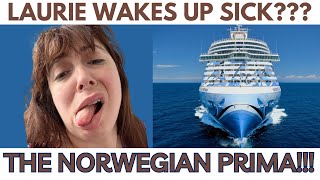 Norwegian Prima Cruise: Last day at Sea and LAURIE WAKES UP SICK!!!
