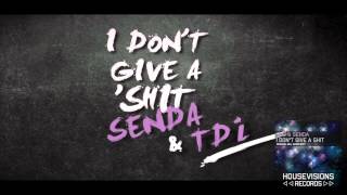 I DON&#39;T GIVE A SHIT - TDJ&amp;SENDA (ORIGINAL MIX)
