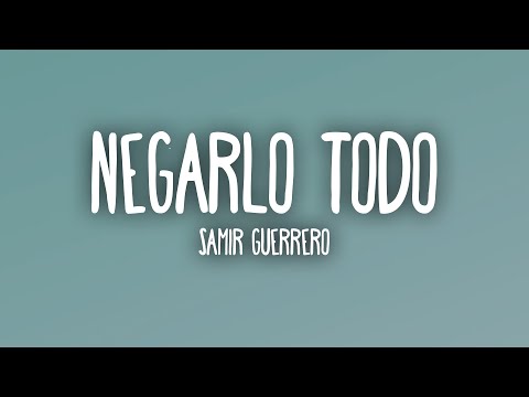 Samir Guerrero - Negarlo Todo (Letra/Lyrics)