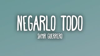 Samir Guerrero - Negarlo Todo (Letra/Lyrics)