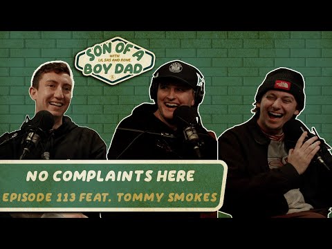 No Complaints Here - Son of a Boy Dad: Ep. #113 ft. Tommy Smokes