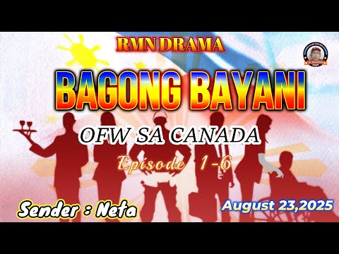 BAGONG BAYANI * Ep. 1 - 6 * Sender : Neta * OFW sa Canada * August 23,2025