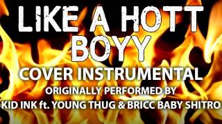 Like a Hott Boyy (Cover Instrumental) [In the Style of Kid Ink ft. Young Thug &amp; Bricc Baby Shitro]