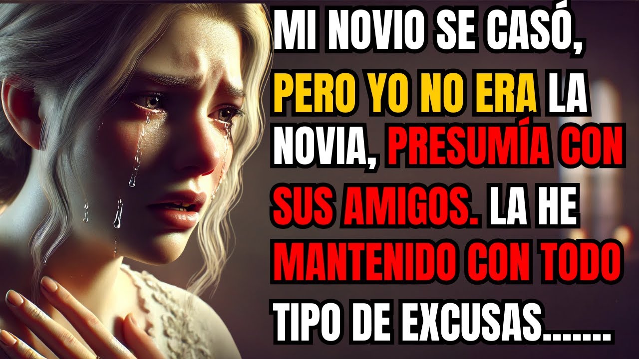 MI NOVIO SE CASÓ, PERO YO NO ERA LA NOVIA. PRESUMÍA CON SUS AMIGOS:"LA HE MANTENIDO CON TODO TIPO...