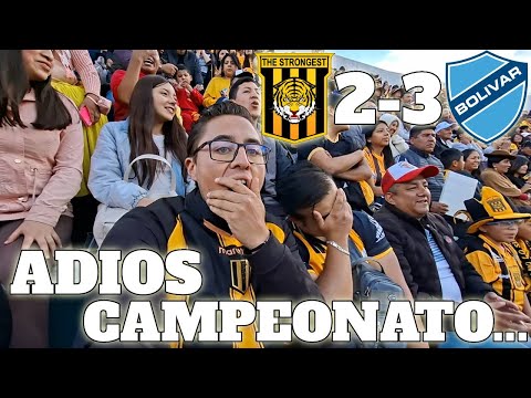 THE STRONGEST 2 vs 3 BOLIVAR *ADIOS CAMPEONATO*| Reacción de hinchas estronguistas DESDE LA CANCHA