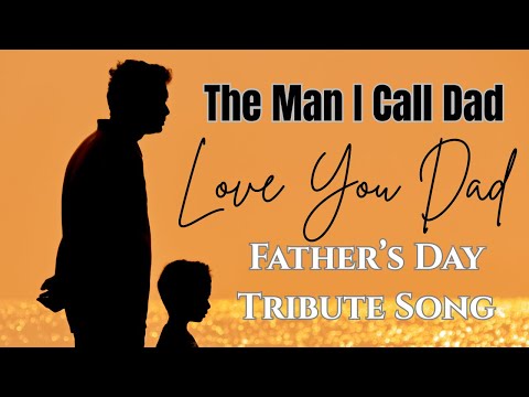 The Man I Call Dad - Sad And Emotional Fathers Day Tribute Song Dedicated To Every Dad | With Lyrics