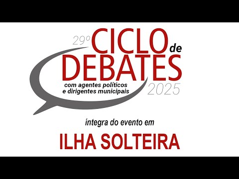 Ciclo de Debates 2025 - Íntegra do evento em Ilha Solteira