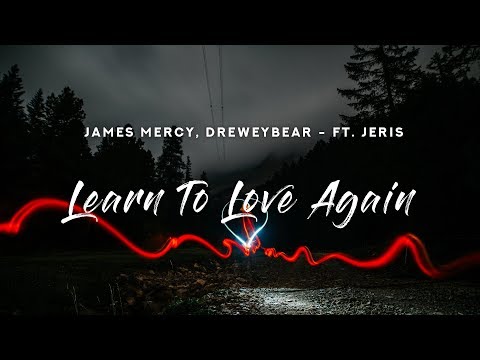 James Mercy, Dreweybear - Learn To Love Again (Lyrics) Ft. Jeris