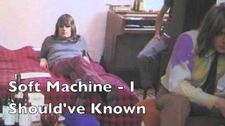 Soft Machine - I Should've Known